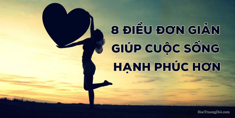 8 điều đơn giản giúp cuộc sống hạnh phúc hơn