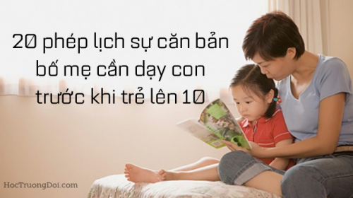 20 phép lịch sự căn bản bố mẹ cần dạy con trước khi trẻ lên 10